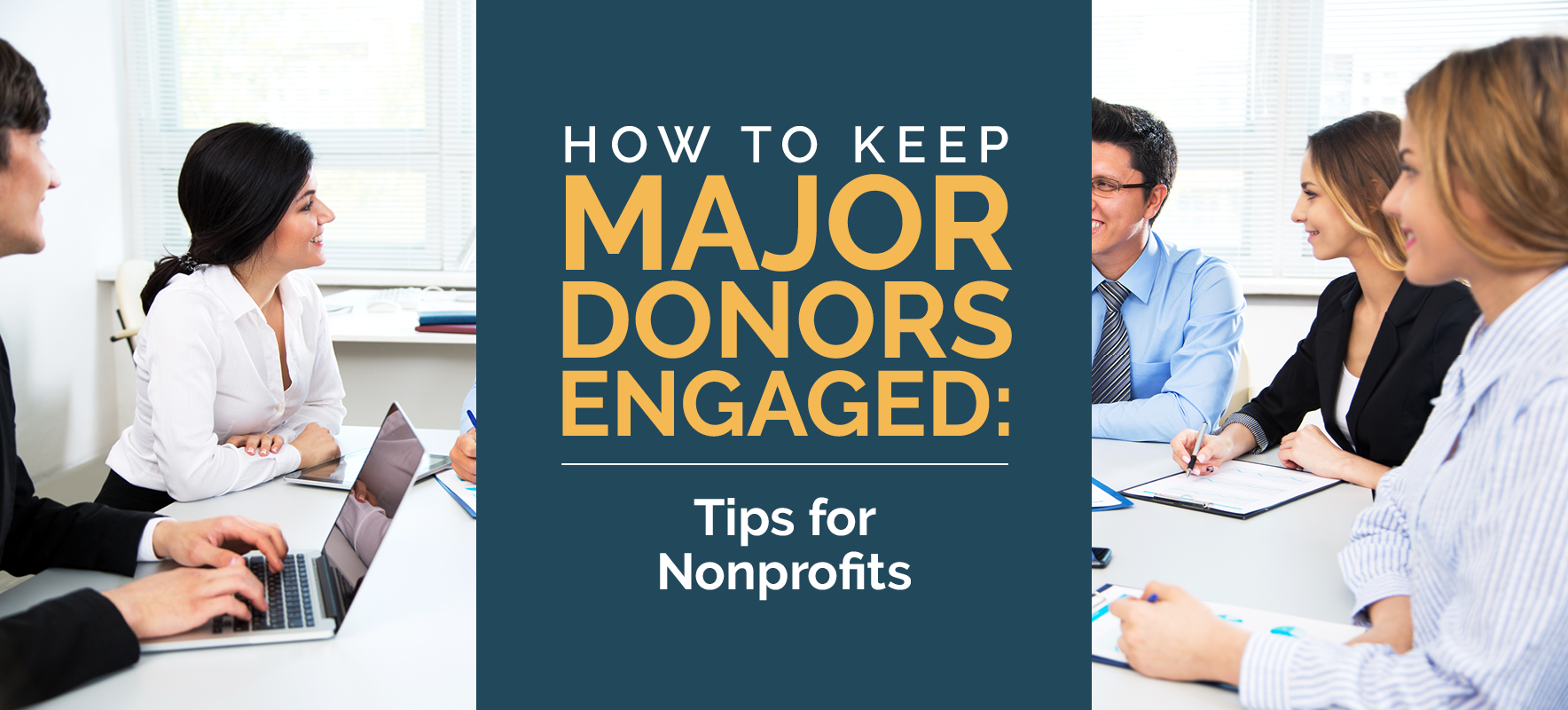 How to Keep Major Donors Engaged: 5 Tips for Nonprofits