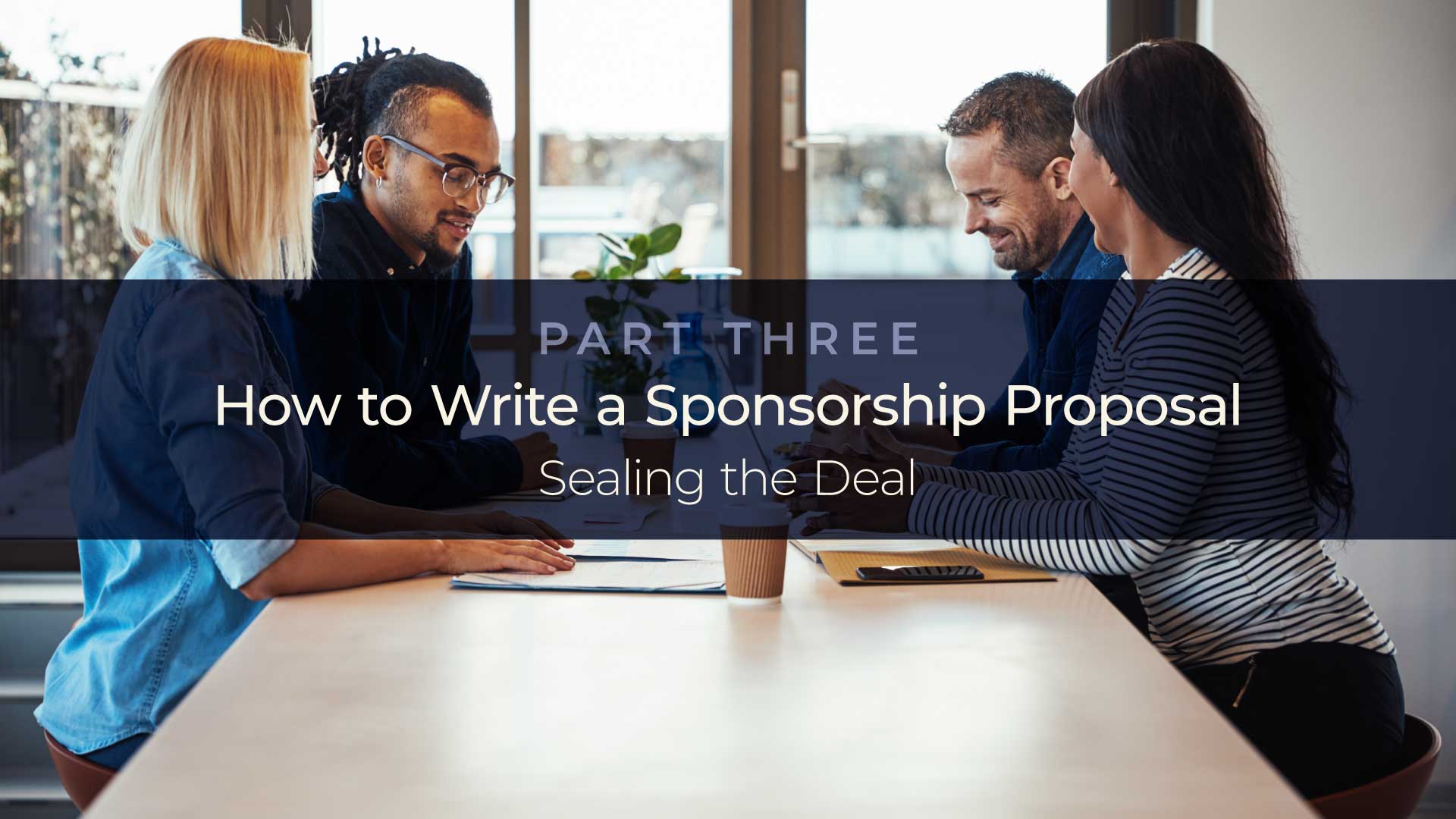 How to Write a Sponsorship Proposal-Part 3: Sealing the Deal