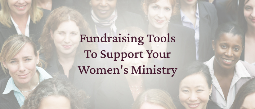 4 Fundraising Tools To Support Your Women’s Ministry