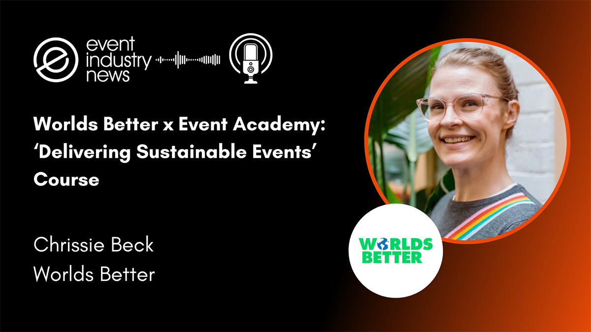 Worlds Better x Event Academy: ‘Delivering Sustainable Events’ Course