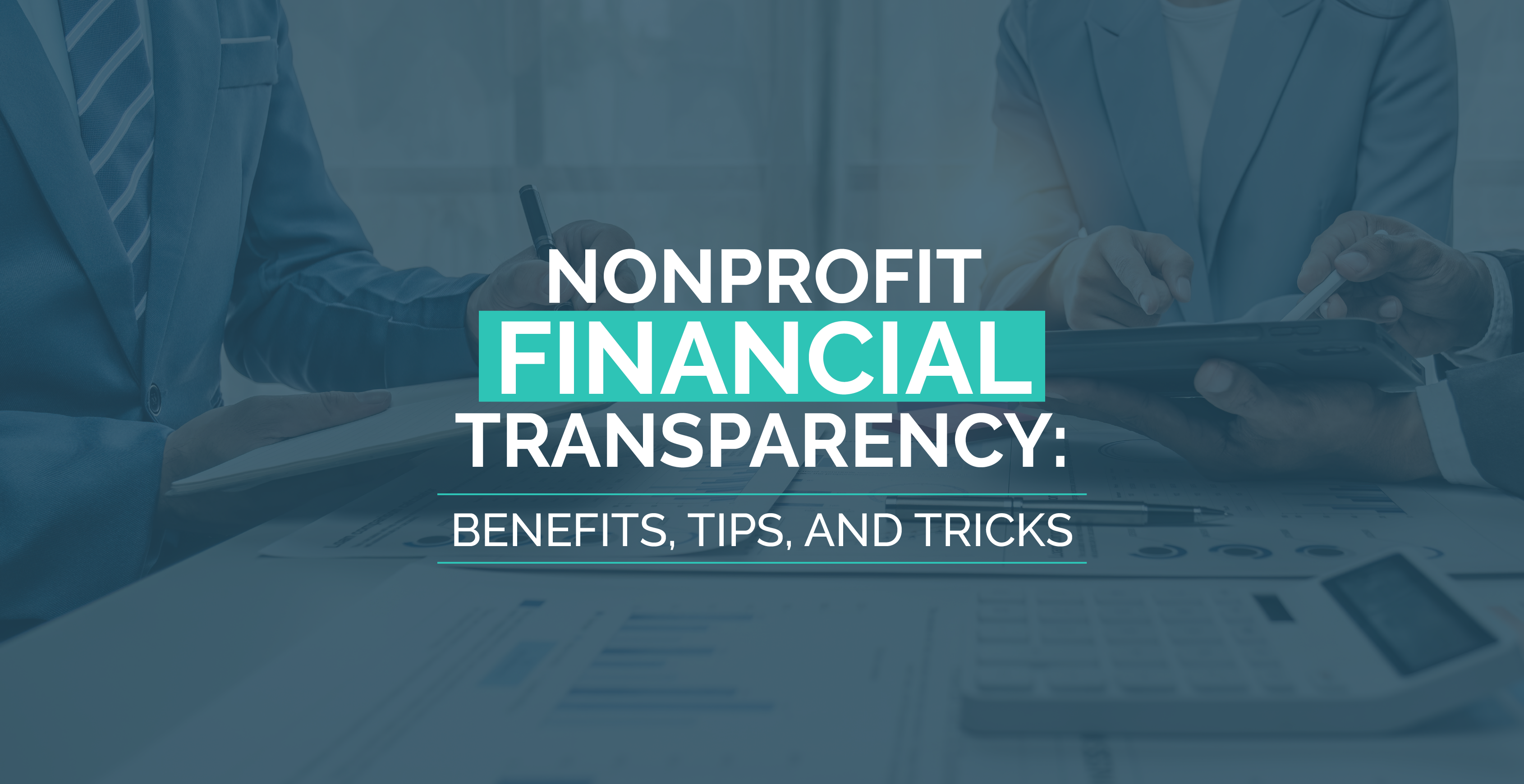 Nonprofit Financial Transparency: Benefits, Tips, and Tricks