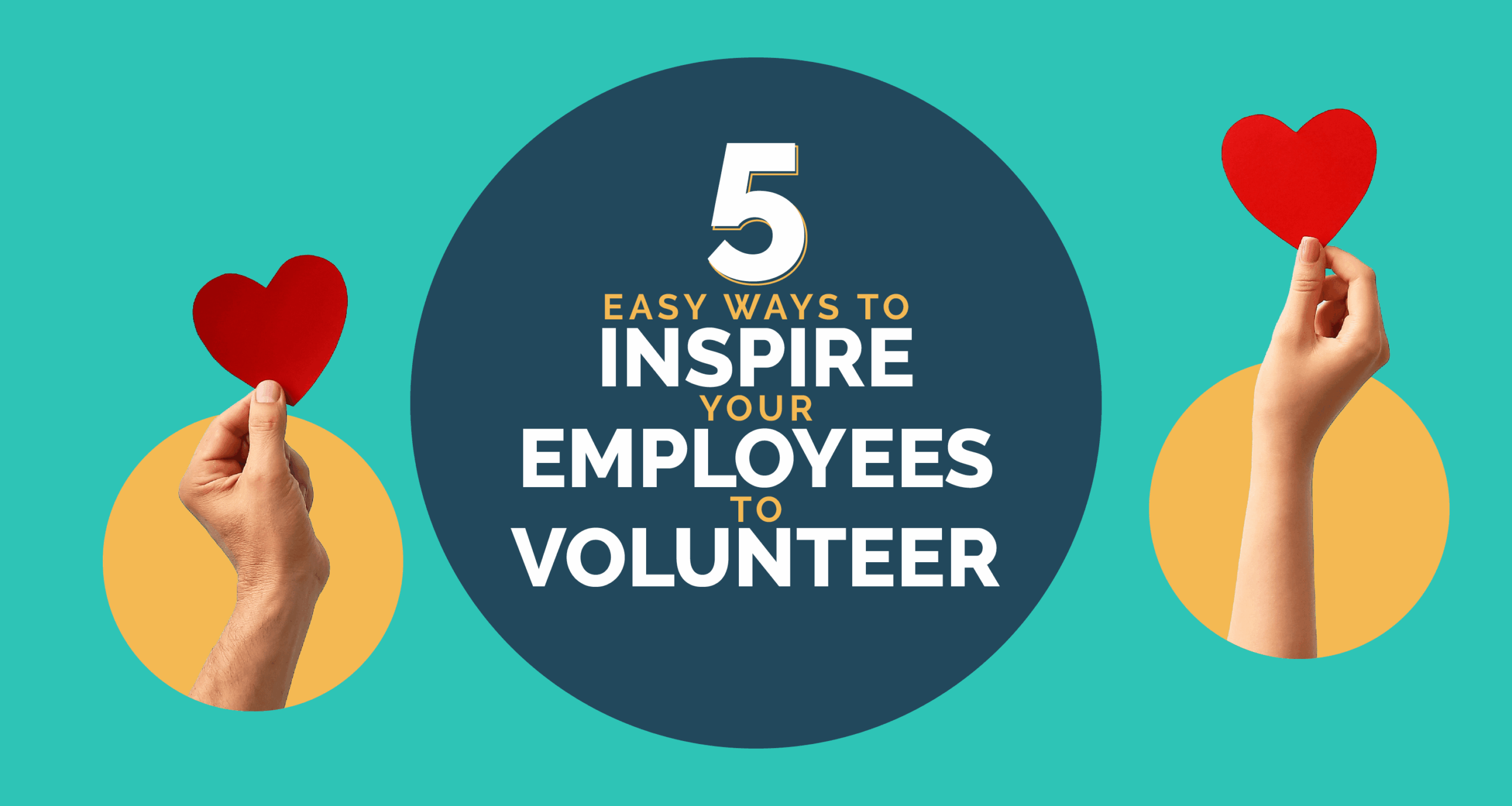 5 Easy Ways to Inspire Your Employees to Volunteer