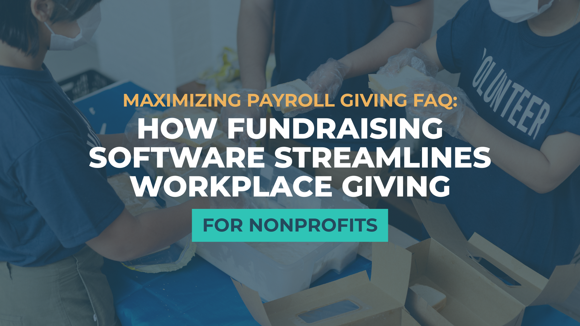 Maximizing Payroll Giving FAQ: How Fundraising Software Streamlines Workplace Giving for Nonprofits