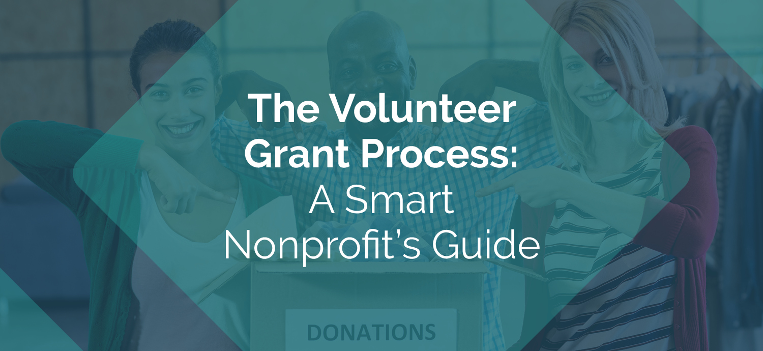 The Volunteer Grant Process: A Smart Nonprofit’s Guide